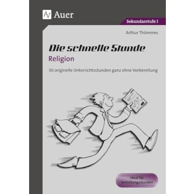 Abbildung von Die schnelle Stunde Religion: 30 originelle Unterrichtsstunden ganz ohne Vorbereitung (5. bis 10. Klasse): Unterrichststunden ... Klasse) (Die Sekundarstufe)
