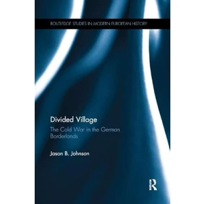 Abbildung von Divided Village: the Cold War in German Borderlands (Routledge Studies Modern European History)