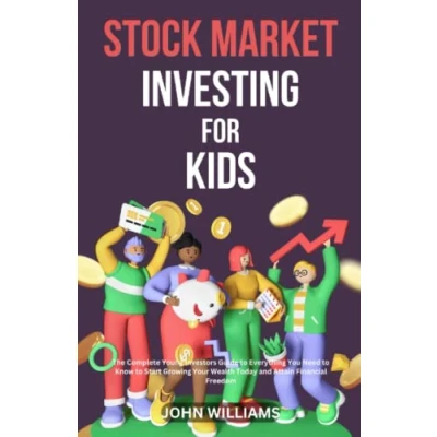 Abbildung von STOCK MARKET INVESTING FOR KIDS: The Complete Young Investors Guide to Everything You Need Know Start Growing Your Wealth Today and Attain Financial Freedom