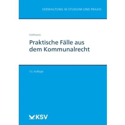 Abbildung von Praktische Fälle aus dem Kommunalrecht (Reihe Verwaltung in Studium und Praxis)