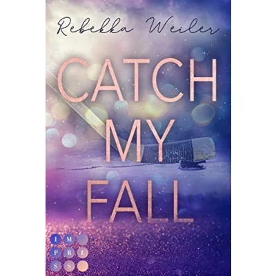 Abbildung von Catch My Fall (»Catch Me« Reihe 1): Sports Romance über die verbotene Nähe zwischen dem neuen Eishockeycoach und seiner Spielerin