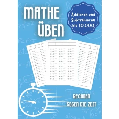 Abbildung von Mathe üben Addieren und Subtrahieren bis 10.000: Rechnen gegen die Zeit Unterstützungsheft für Kinder in der Grundschule 1. Klasse, 2. 3. Klasse 4.