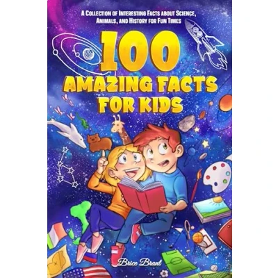 Abbildung von 100 Amazing Facts for Kids: A Collection of Interesting about Science, Animals, and History Fun Times (Ageless Explorers Series: Kids, Teens, Adults, Band 2)