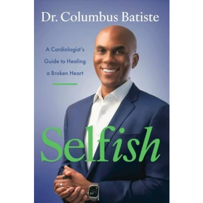 Abbildung von Selfish: a Cardiologist&#039;s Guide to Healing Broken Heart