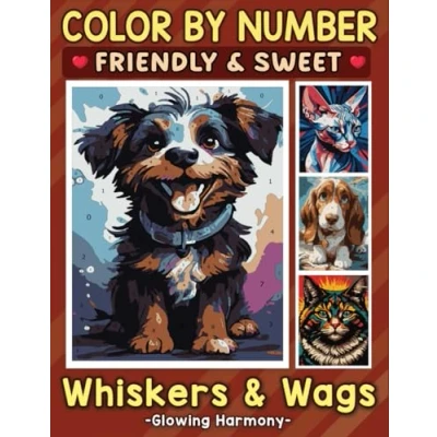 Abbildung von Color By Number Friendly &amp; Sweet Whiskers Wags: Stress Relieving Coloring for Cat and Dog Enthusiasts Find Inner Peace with Adorable Animal Designs