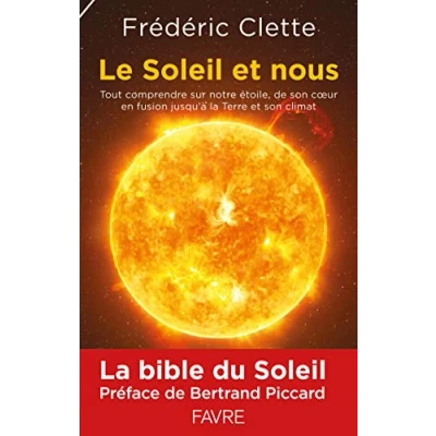 Abbildung von Le soleil et nous: Tout comprendre de notre étoile, son coeur en fusion jusqu&#039;à la Terre climat