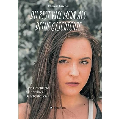 Abbildung von DU BIST VIEL MEHR ALS DEINE GESCHICHTE: Eine Geschichte nach wahren Begebenheiten