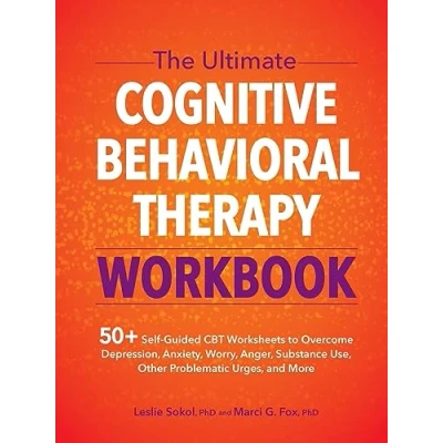 Abbildung von The Ultimate Cognitive Behavioral Therapy Workbook: 50+ Self Guided CBT Worksheets to Overcome Depression, Anxiety, Worry, Anger, Substance Use, Other Problematic Urges, and More