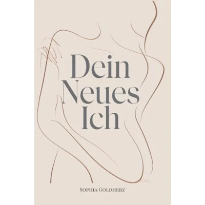 Abbildung von Dein Neues Ich Vergangenheit loslassen, Zukunft gestalten: Das Arbeitsbuch für Selbstfindung, persönliche Transformation, Zielsetzung und Manifestation