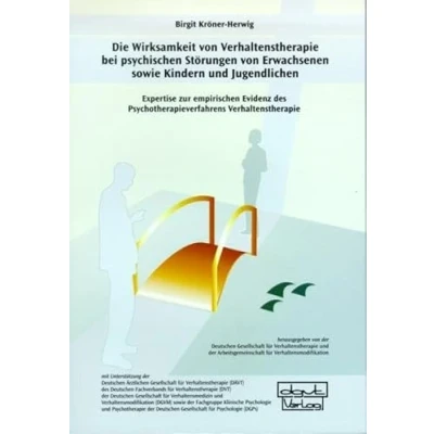 Abbildung von Die Wirksamkeit von Verhaltenstherapie bei psychischen Störungen Erwachsenen sowie Kindern und Jugendlichen: Expertise zur empirischen Evidenz des ... (Broschüren)