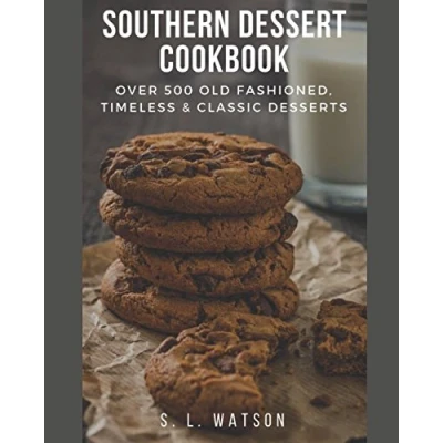 Abbildung von Southern Dessert Cookbook: Over 500 Old Fashioned, Classic &amp; Timeless Desserts (Southern Cooking Recipes)