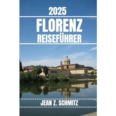 Abbildung von FLORENZ REISEFÜHRER: Entdecken Sie die wichtigsten Sehenswürdigkeiten, versteckten Schätze und Outdoor Aktivitäten von Florenz. Praktische Tipps lokale Einblicke