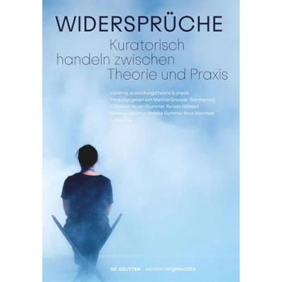 Abbildung von Widersprüche. Kuratorisch handeln zwischen Theorie und Praxis (Edition Angewandte)