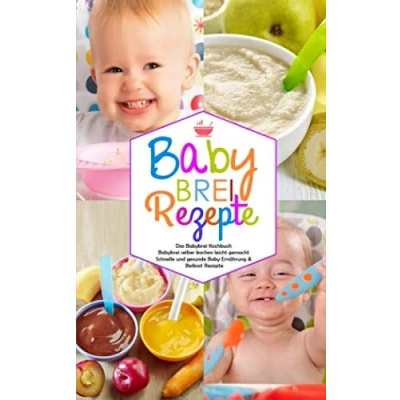 Abbildung von Babybrei Rezepte Das Kochbuch selber kochen leicht gemacht: Schnelle und gesunde Baby Ernährung &amp; Beikost (Baby Kochbuch, Band 1)