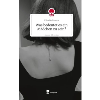 Abbildung von Was bedeutet es ein Mädchen zu sein?. Life is a Story story.one