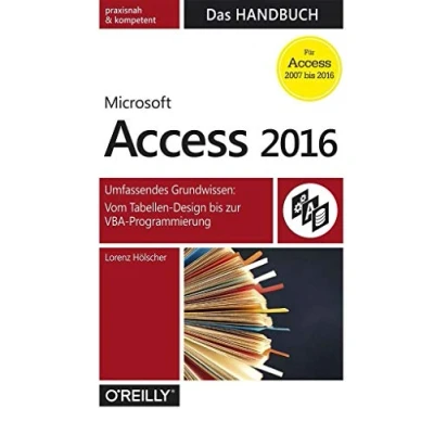 Abbildung von Access 2016 Das Handbuch (Für 2007 bis 2016): Umfassendes Grundwissen: Vom Tabellen Design zur VBA Programmierung. praxisnah &amp; kompetent. Für (XDB33)