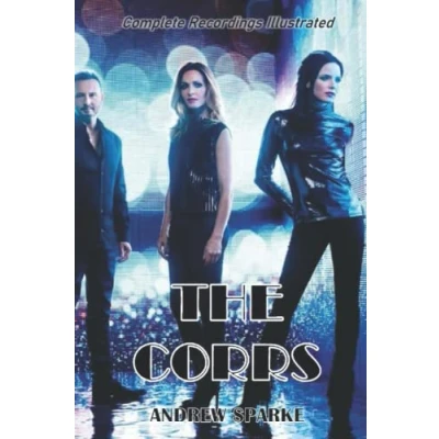 Abbildung von The Corrs: Complete Recordings Illustrated (Essential Discographies, Band 149)