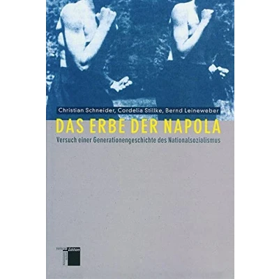 Abbildung von Das Erbe der Napola. Versuch einer Generationsgeschichte des Nationalsozialismus: Generationengeschichte Nationalsozialismus