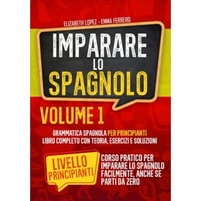 Abbildung von Imparare lo Spagnolo: Grammatica Spagnola per Principianti (libro completo con teoria, grammatica, esercizi e soluzioni Livello da A1 a B2) (Corso ... Principiante ad Intermedio, Band 1)