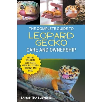 Abbildung von The Complete Guide to Leopard Gecko Care and Ownership: Covering Morphs, Vivariums, Substrates, Handling, Feeding, Bonding, Shedding, Tail Loss, Breeding, Health