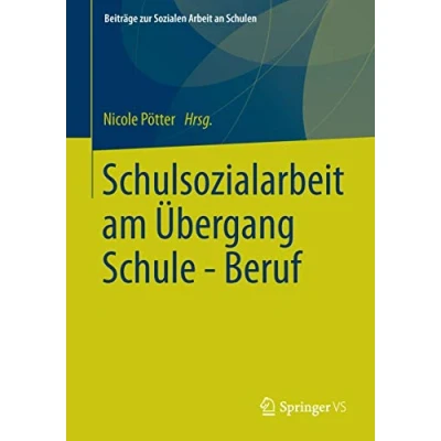 Abbildung von Schulsozialarbeit am Übergang Schule Beruf (Beiträge zur Sozialen Arbeit an Schulen, Band 3)
