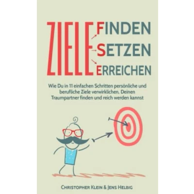 Abbildung von Ziele finden, setzen und erreichen: In 11 einfachen Schritten systematisch stressfrei Träume verwirklichen &amp; Glück Wohlstand erreichen! (Zielsetzung, Zielerreichung, Reich werden bleiben)