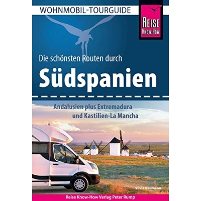Abbildung von Reise Know How Wohnmobil Tourguide Südspanien: Andalusien plus Extremadura und Kastilien La Mancha: Die schönsten Routen