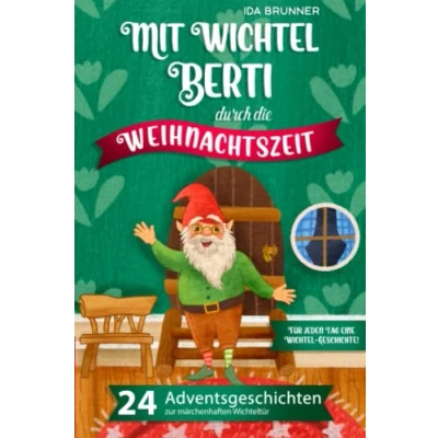 Abbildung von Mit Wichtel Berti durch die Weihnachtszeit: 24 Adventsgeschichten zur märchenhaften Wichteltür Für jeden Tag eine Geschichte!