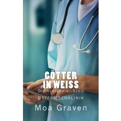 Abbildung von Götter in Weiß Auftakt zur Krimi Serie Ostfriesenklinik: Ostfrieslandkrimi