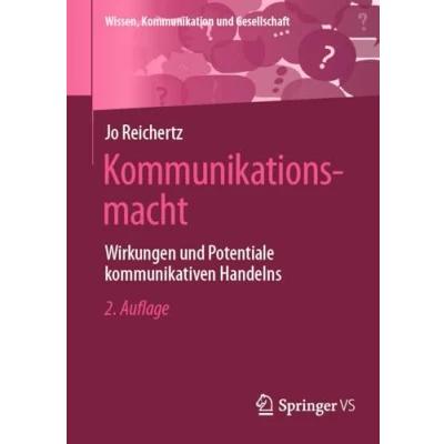 Abbildung von Kommunikationsmacht: Wirkungen und Potentiale kommunikativen Handelns (Wissen, Kommunikation Gesellschaft)
