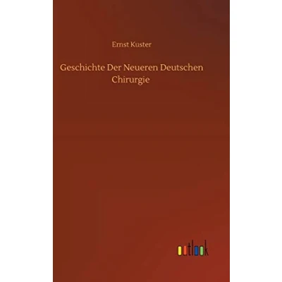 Abbildung von Geschichte Der Neueren Deutschen Chirurgie