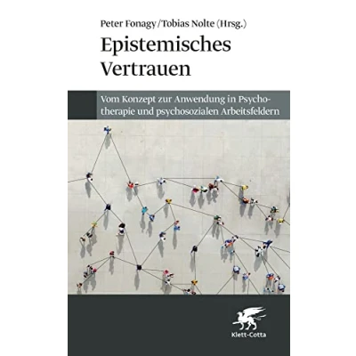 Abbildung von Epistemisches Vertrauen: Vom Konzept zur Anwendung in Psychotherapie und psychosozialen Arbeitsfeldern