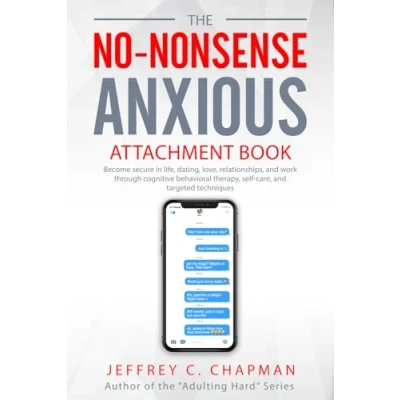 Abbildung von The No Nonsense Anxious Attachment Book: Become secure in life, dating, love, relationships, and work through cognitive behavioral therapy, self care, targeted techniques (Adulting Hard Books)