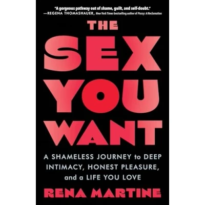 Abbildung von The Sex You Want: a Shameless Journey to Deep Intimacy, Honest Pleasure, and Life Love