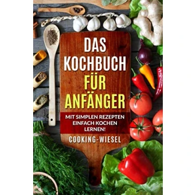 Abbildung von Das Kochbuch für Anfänger: Mit simplen Rezepten einfach kochen lernen!