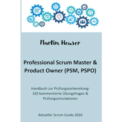 Abbildung von Professional Scrum Master (PSM) / Product Owner (PSPO): Handbuch, Prüfungsfragen inkl. Erläuterungen &amp; Prüfungssimulationen (Scrum Guide 2020)