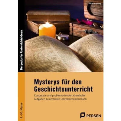 Abbildung von Mysterys für den Geschichtsunterricht: Kooperativ und problemorientiert rätselhafte Aufgaben zu zentralen Lehrplanthemen lösen (5. bis 10. Klasse)
