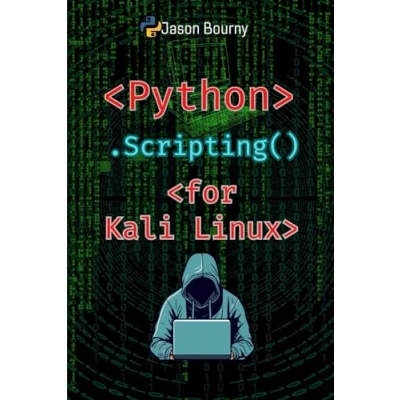 Abbildung von Advanced Python Scripting for Kali Linux: Exploiting Security Weaknesses (Python Hackers, Linux, Web Wireless Hacking, Cryptography and OSINT)