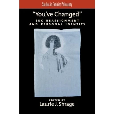 Abbildung von You&#039;ve Changed: Sex Reassignment and Personal Identity (Studies in Feminist Philosophy)