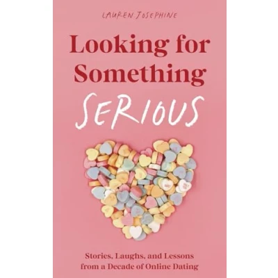 Abbildung von Looking for Something Serious: Stories, Laughs, and Lessons from a Decade of Online Dating