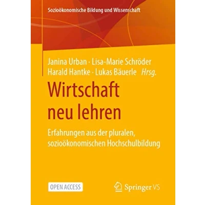 Abbildung von Wirtschaft neu lehren: Erfahrungen aus der pluralen, sozioökonomischen Hochschulbildung (Sozioökonomische Bildung und Wissenschaft)