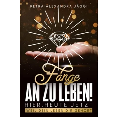Abbildung von Fange an zu leben. Hier. Heute. Jetzt.: Weil dein Leben dir gehört.