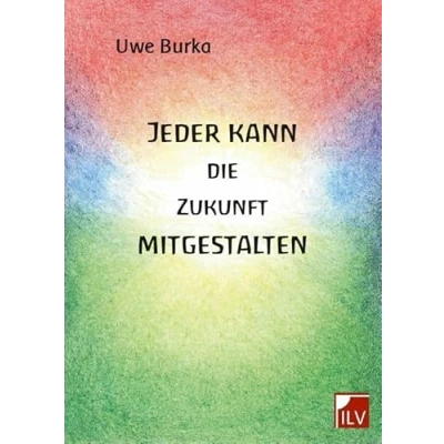 Abbildung von Jeder kann die Zukunft mitgestalten: Eine zukunftsfähige Geld und Wirtschaftsordnung für Mensch Natur