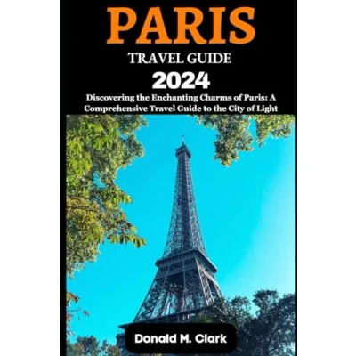 Abbildung von PARIS Travel Guide 2024: Discovering the Enchanting Charms of Paris: A Comprehensive to City Light (World Exploring Guide)