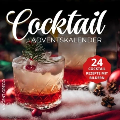 Abbildung von Cocktail Adventskalender 2023: Genieße den Zauber der Weihnachtszeit 24 Cocktailrezepte mit Bildern für ein unvergessliches Weihnachtsfest