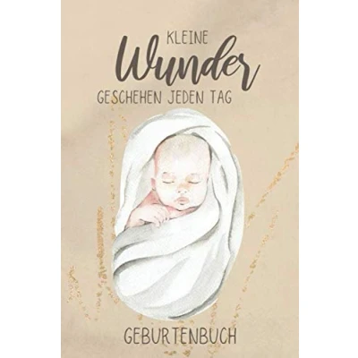Abbildung von Kleine Wunder Geschehen Jeden Tag Geburtenbuch (Baby): Dokumentations und Einschreibbuch zum Ausfüllen von Geburten für Geburtshilfen, Hebammen, Doulas, Auszubildende, Lehrlinge