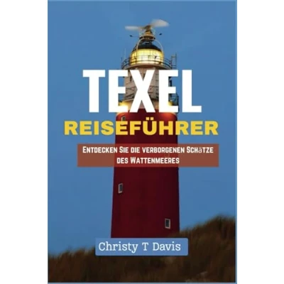Abbildung von TEXEL REISEFÜHRER: Entdecken Sie die verborgenen Schätze des Wattenmeeres