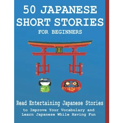 Abbildung von 50 Japanese Short Stories for Beginners Read Entertaining to Improve your Vocabulary and Learn While Having Fun: Edition Including Hiragana Kanji