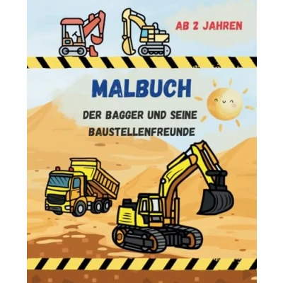 Abbildung von Malbuch Der Bagger und seine Baustellenfreunde: Für kleine Baggerfans ab 2 Jahren. Mit Baustellenfahrzeugen wie Bulldozer, Kipplaster, Minibagger, Betonmischer, Kran noch mehr..