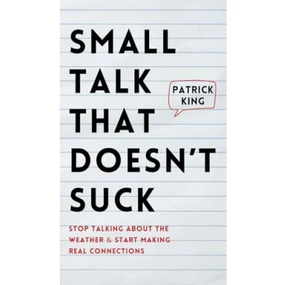 Abbildung von Small Talk that Doesn&#039;t Suck: Stop Talking About the Weather &amp; Start Making Real Connections